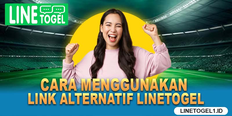 Cara Menggunakan Link Alternatif Linetogel