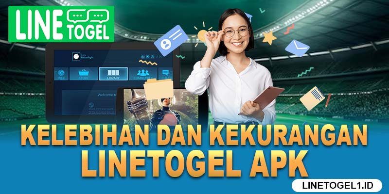 Kelebihan dan Kekurangan Linetogel APK