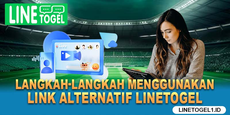 Langkah-langkah Menggunakan Link Alternatif Linetogel