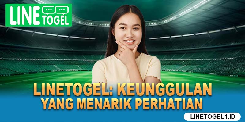 Linetogel Keunggulan yang Menarik Perhatian