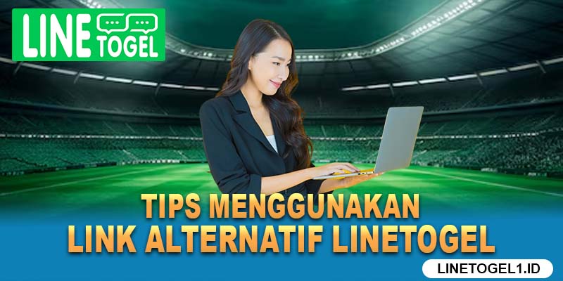 Tips Menggunakan Link Alternatif Linetogel